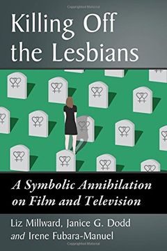 portada Killing Off the Lesbians: A Symbolic Annihilation on Film and Television