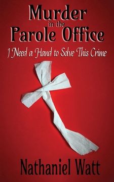 portada Murder in the Parole Office: I Need a Hand to Solve This Crime (en Inglés)
