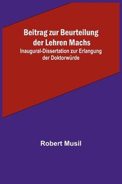 portada Beitrag zur Beurteilung der Lehren Machs; Inaugural-Dissertation zur Erlangung der Doktorwürde (in German)