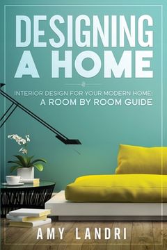portada Designing a HOME: Interior Design for your Modern Home - A ROOM-BY-ROOM GUIDE (en Inglés)