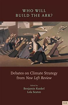 portada Who Will Build the Ark?: Debates on Climate Strategy from New Left Review