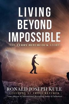 portada Living Beyond Impossible: The Terry Hitchcock Story (en Inglés)