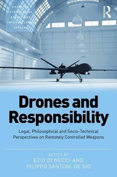 portada Drones and Responsibility: Legal, Philosophical and Socio-Technical Perspectives on Remotely Controlled Weapons (Emerging Technologies, Ethics and International Affairs) (en Inglés)