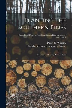 portada Planting the Southern Pines: Volume 1: Planting Policies, Seed; no.122: v.1