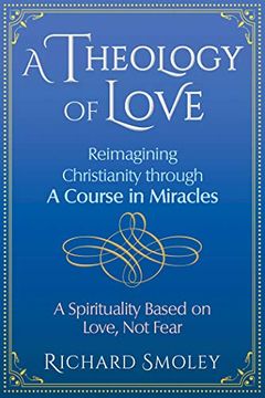portada A Theology of Love: Reimagining Christianity Through a Course in Miracles (en Inglés)