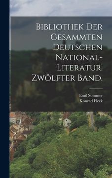 portada Bibliothek der gesammten deutschen National-Literatur. Zwölfter Band. (en Alemán)