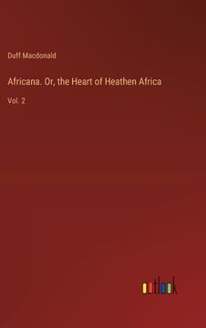 portada Africana. Or, the Heart of Heathen Africa: Vol. 2 (en Inglés)