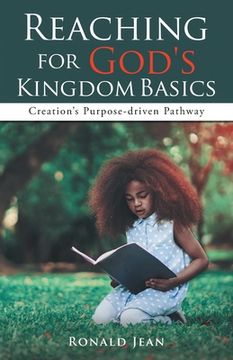 portada Reaching for God's Kingdom Basics: Creation's Purpose-driven Pathway (en Inglés)