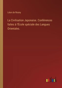 portada La Civilisation Japonaise. Conférences faites à l'École spéciale des Langues Orientales. (en Francés)