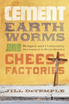 portada Cement, Earthworms, and Cheese Factories: Religion and Community Development in Rural Ecuador (en Inglés)