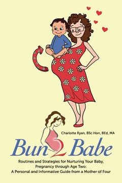 portada Bun 2 Babe: Routines and Strategies for Nurturing Your Baby, Pregnancy through Age Two: A Personal and Informative Guide from a Mo (in English)