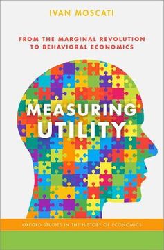 portada Measuring Utility: From the Marginal Revolution to Behavioral Economics (Oxford Studies in History of Economics) (en Inglés)