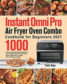 portada Instant Omni pro air Fryer Oven Combo Cookbook for Beginners: 1000-Day Crispy and Easy Recipes for Your Instant Omni pro air Fryer Oven Combo to Fry, Bake, Grill & Roast and More 