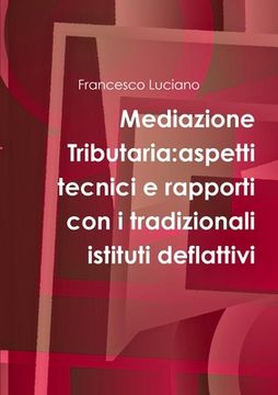 portada Mediazione Tributaria: aspetti tecnici e rapporti con i tradizionali istituti deflattivi (en Italiano)