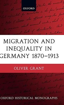 portada Migration and Inequality in Germany 1870-1913 (Oxford Historical Monographs) 