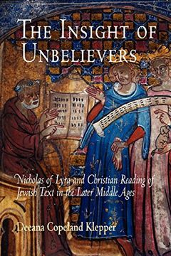 portada The Insight of Unbelievers: Nicholas of Lyra and Christian Reading of Jewish Text in the Later Middle Ages (Jewish Culture and Contexts) (en Inglés)
