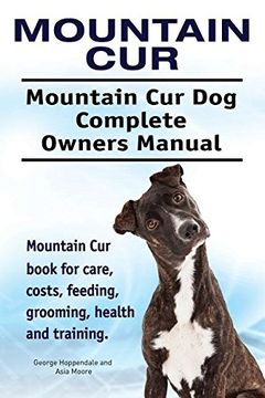 portada Mountain Cur. Mountain Cur Dog Complete Owners Manual. Mountain Cur book for care, costs, feeding, grooming, health and training.