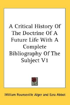 portada a critical history of the doctrine of a future life with a complete bibliography of the subject v1