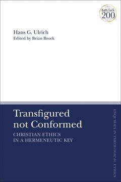 portada Transfigured not Conformed: Christian Ethics in a Hermeneutic Key