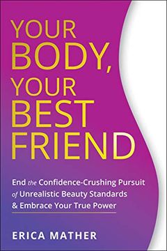 portada Your Body, Your Best Friend: End the Confidence-Crushing Pursuit of Unrealistic Beauty Standards and Embrace Your True Power (en Inglés)