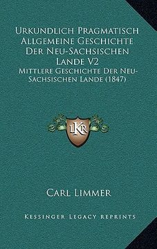 portada Urkundlich Pragmatisch Allgemeine Geschichte Der Neu-Sachsischen Lande V2: Mittlere Geschichte Der Neu-Sachsischen Lande (1847) (en Alemán)
