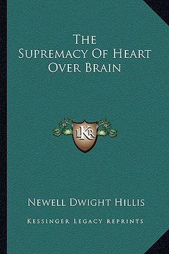 portada the supremacy of heart over brain (en Inglés)