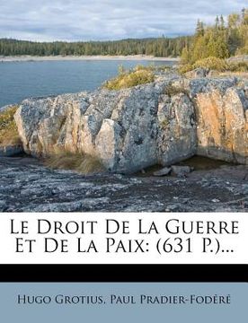 portada Le Droit De La Guerre Et De La Paix: (631 P.)... (in French)