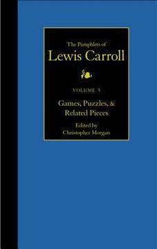 portada The Complete Pamphlets of Lewis Carroll: Games, Puzzles, and Related Pieces Volume 5 (in English)