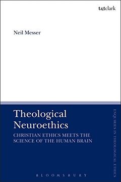 portada Theological Neuroethics: Christian Ethics Meets the Science of the Human Brain (T&T Clark Enquiries in Theological Ethics)