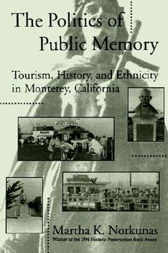 portada politics public memory: tourism, history, and ethnicity in monterey, california (en Inglés)