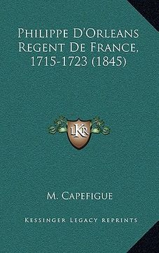 portada Philippe D'Orleans Regent de France, 1715-1723 (1845) (en Francés)