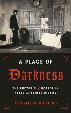 portada A Place of Darkness: The Rhetoric of Horror in Early American Cinema