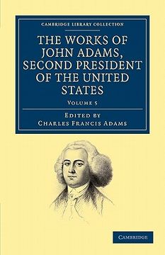portada The Works of John Adams, Second President of the United States 10 Volume Set: The Works of John Adams, Second President of the United States - Volume. Library Collection - North American History) (en Inglés)