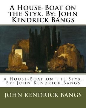 portada A House-Boat on the Styx. By: John Kendrick Bangs (en Inglés)