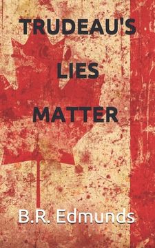 portada Trudeau's lies matter (en Inglés)