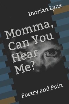portada Momma, Can You Hear Me?: Poetry and Pain (en Inglés)