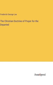portada The Christian Doctrine of Prayer for the Departed (en Inglés)