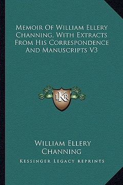 portada memoir of william ellery channing, with extracts from his correspondence and manuscripts v3 (en Inglés)