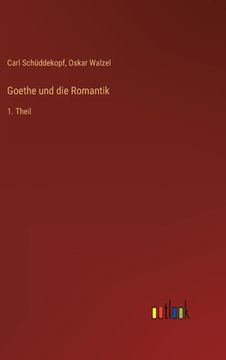 portada Goethe und die Romantik: 1. Theil (en Alemán)