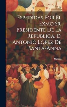 portada Espedidas por el Exmo sr. Presidente de la Republica, d. Antonio López de Santa-Anna