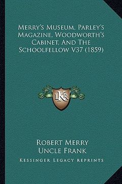 portada merry's museum, parley's magazine, woodworth's cabinet, and the schoolfellow v37 (1859) (en Inglés)