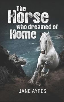 portada The Horse who Dreamed of Home (en Inglés)