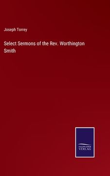 portada Select Sermons of the Rev. Worthington Smith (en Inglés)