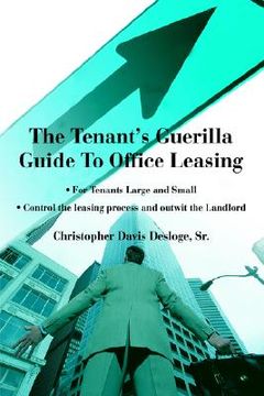 portada the tenant's guerilla guide to office leasing: for tenants large and small control the leasing process and outwit the landlord (en Inglés)