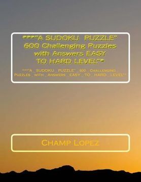 portada ***"A SUDOKU PUZZLE" 600 Challenging Puzzles with Answers EASY TO HARD LEVEL"*: ***"A_SUDOKU_PUZZLE"_ 600_Challenging_Puzzles_with_Answers_EASY_TO_ HA