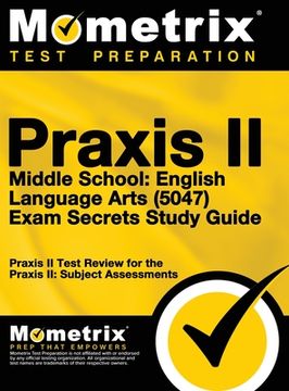 portada Praxis II Middle School English Language Arts (5047) Exam Secrets: Praxis II Test Review for the Praxis II: Subject Assessments (en Inglés)