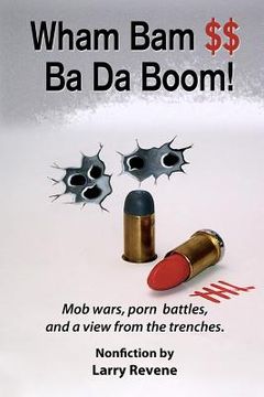 portada Wham Bam $$ Ba Da Boom!: Mob Wars, Porn Battles and a View from the Trenches. (en Inglés)