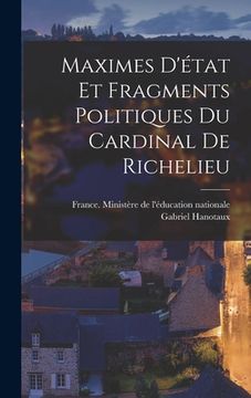portada Maximes D'état Et Fragments Politiques Du Cardinal De Richelieu (en Francés)