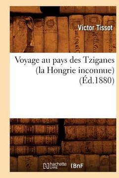 portada Voyage Au Pays Des Tziganes (La Hongrie Inconnue) (Éd.1880) (in French)