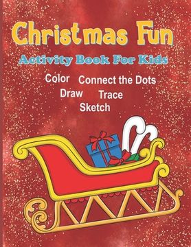 portada Christmas Fun Activity Book For Kids: Christmas Coloring Book for Kids, Christmas Activity Book for Kids Aged 6-10, Christmas Dot to Dot Book, Christm